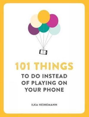 101 Things To Do Instead of Playing on Your Phone