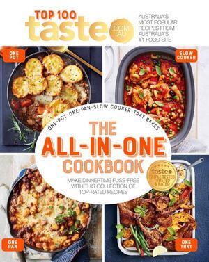 All-in-One Cookbook: 100 Top-Rated Recipes for One-Pot One-Pan One-Tray and Your Slow Cooker