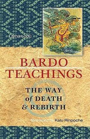Bardo Teachings: The Way Of Death And Rebirth