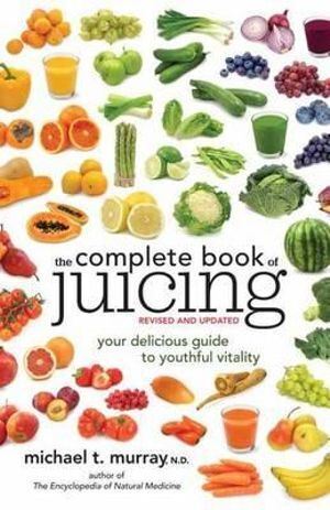 Complete Book of Juicing Revised and Updated