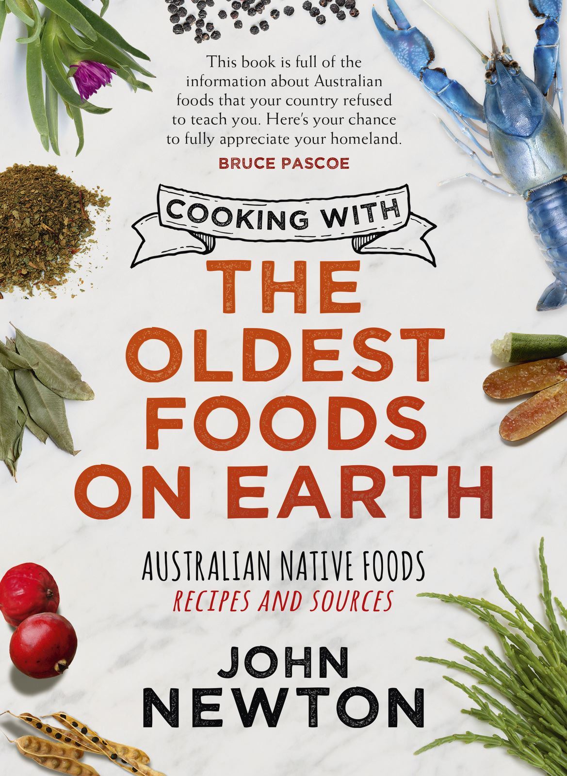 Cooking with the Oldest Foods on Earth: Australian Native Foods Recipes and Sources Updated Edition