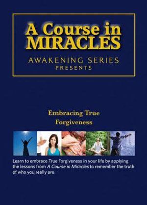 Course in Miracles - Embracing True Forgiveness DVD