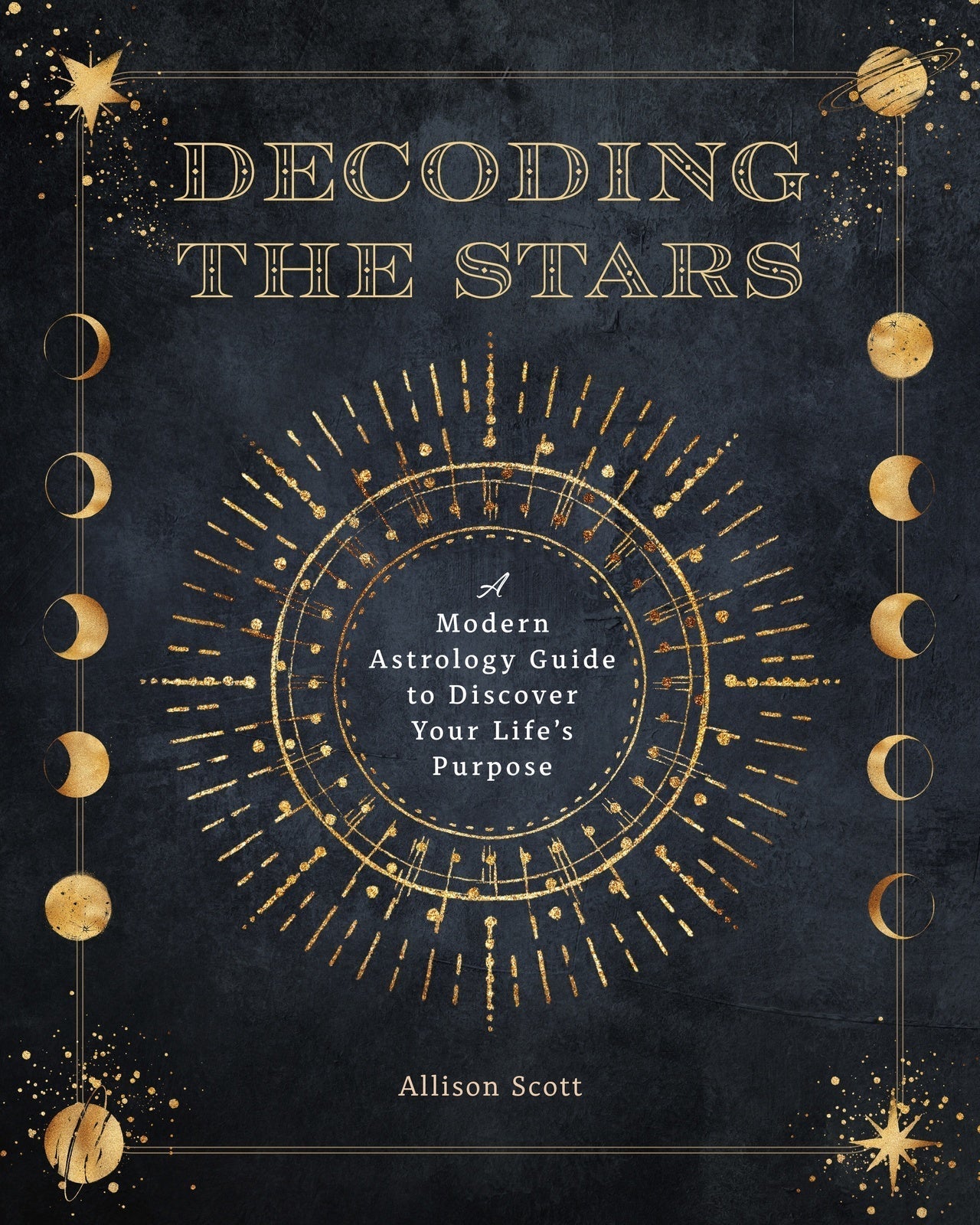 Decoding the Stars: A Modern Astrology Guide to Discover Your Life's Purpose: Volume 11