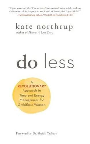 Do Less: A Revolutionary Approach to Time and Energy Management for Ambitious Women