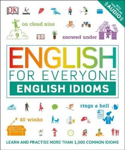 English for Everyone English Idioms: Learn and practise common idioms and expressions