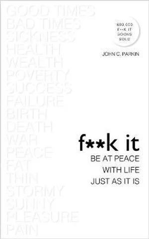 F**k It: Be at Peace with Life Just as It Is
