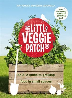 Little Veggie Patch Co: An A-Z guide to growing food in small spaces