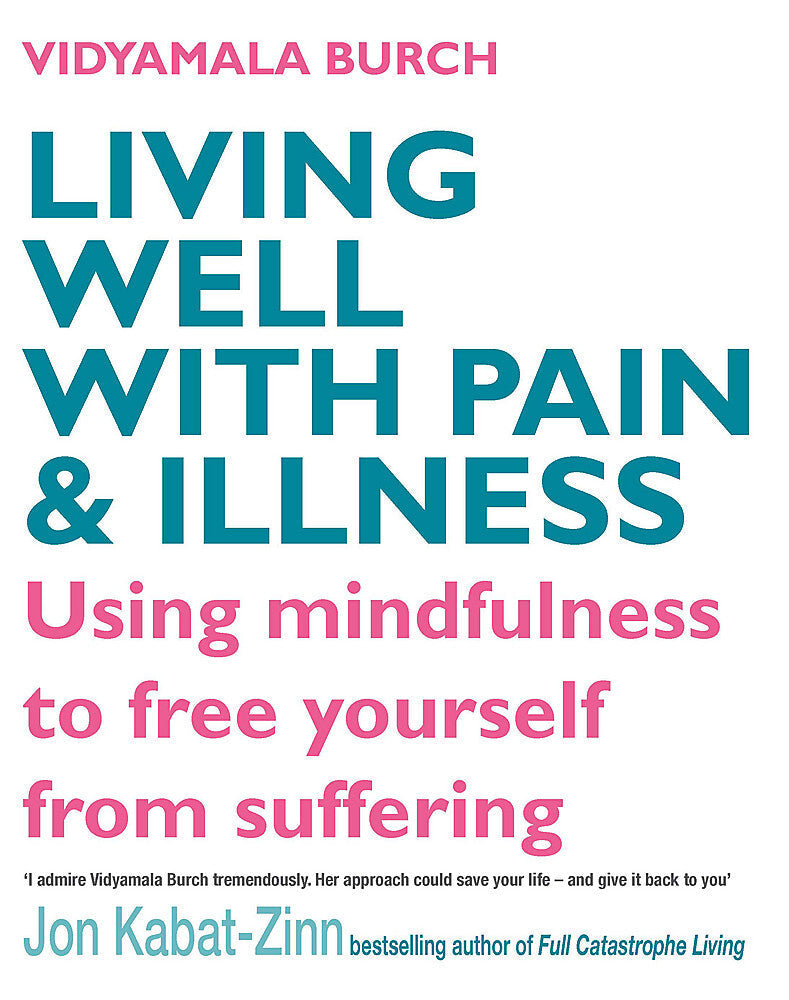 Living Well with Pain and Illness: The Mindful Way to Free Yourself from Suffering