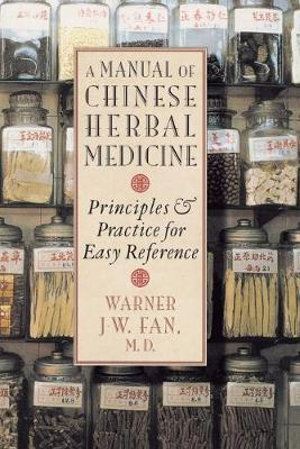 Manual of Chinese Herbal Medicine: Principles and Practice for Easy Reference