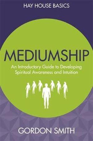 Mediumship: An Introductory Guide to Developing Spiritual Awareness and Intuition