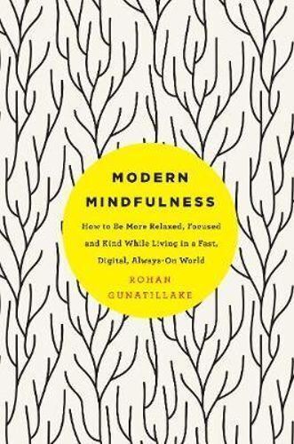 Modern Mindfulness: How to Be More Relaxed, Focused, and Kind While Living in a Fast, Digital, Always-On World