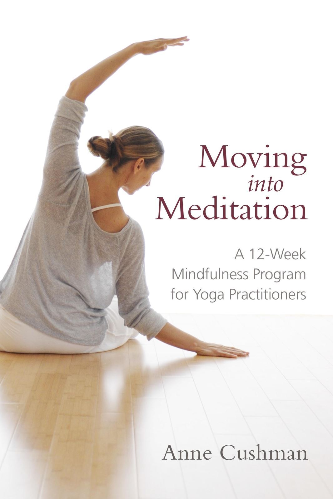 Moving into Meditation: A 12-Week Mindfulness Program for Yoga Practitioners