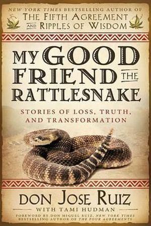My Good Friend the Rattlesnake: Stories of Loss, Truth, and Transformation