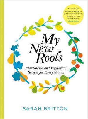 My New Roots: Healthy plant-based and vegetarian recipes for every season