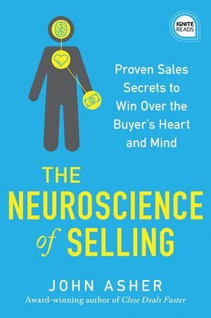 Neuroscience of Selling, The: Proven Sales Secrets to Win Over the Buyer's Heart and Mind
