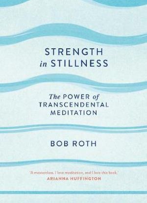 Strength in Stillness - The Power of Transcendental Meditation