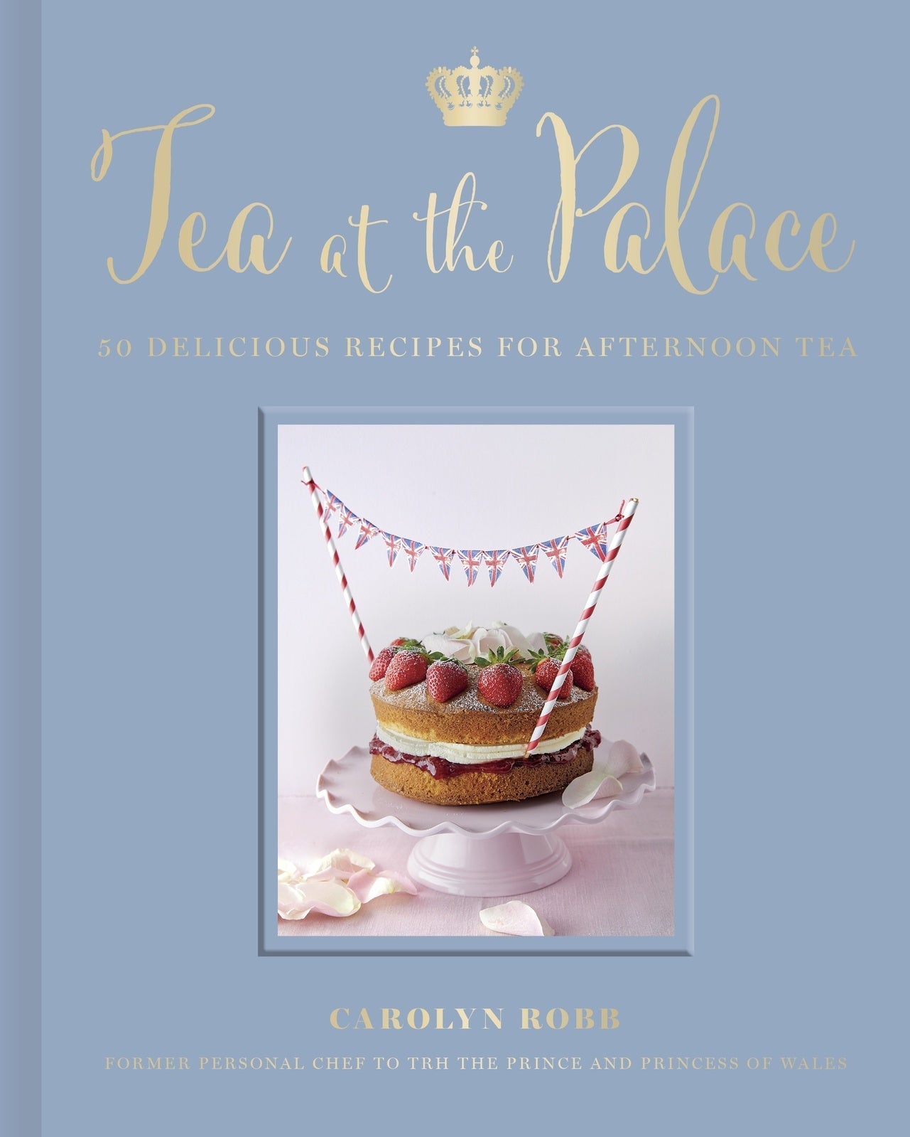 Tea at the Palace: 50 Delicious Recipes for Afternoon Tea
