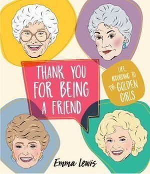 Thank You For Being A Friend: Life - according to the Golden Girls