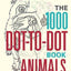 1000 Dot-To-Dot Book: Animals