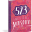 523 Ways to Be Awesome