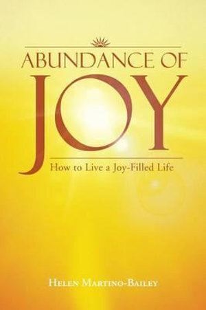 Abundance of Joy: How to Live a Joy-Filled Life