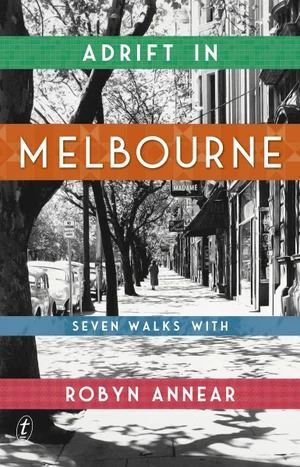 Adrift in Melbourne: Seven Walks with Robyn Annear