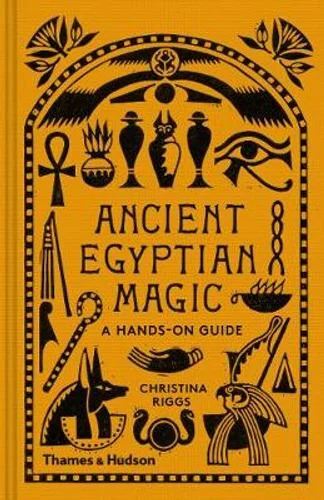 Ancient Egyptian Magic: A Hands-on Guide