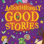 Astonishingly Good Stories: Twenty short stories from the bestselling author of Friday Barnes