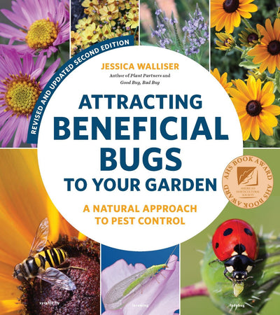 Attracting Beneficial Bugs to Your Garden Revised and Updated Second Edition