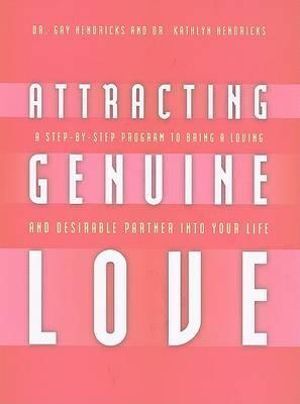 Attracting Genuine Love: A Step-by-Step Program to Bring a Loving and Desirable Partner into Your Life