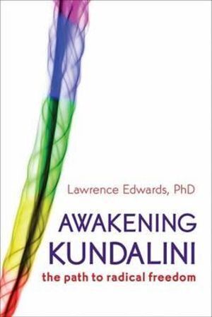 Awakening Kundalini: The Path to Radical Freedom