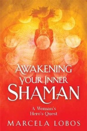 Awakening Your Inner Shaman: A Woman's Journey of Self-Discovery through the Medicine Wheel