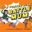 Battle Mum: from the author of No One Likes a Fart