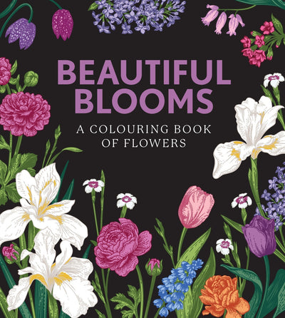 Beautiful Blooms Colouring Book: A Colouring Book of Flowers