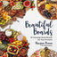 Beautiful Boards: 50 Amazing Snack Boards for Any Occasion