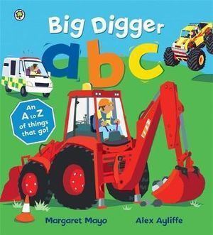 Big Digger ABC: An A to Z of things that go!