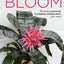 Bloom: The secrets of growing flowering houseplants year-round