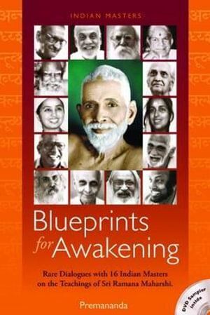 Blueprints for Awakening: Rare Dialogues with 16 Indian Masters on the Teachings of Sri Ramana Maharshi