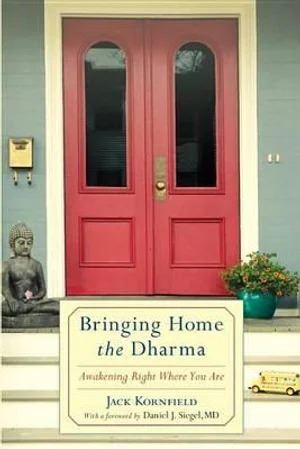 Bringing Home the Dharma: Awakening Right Where You Are