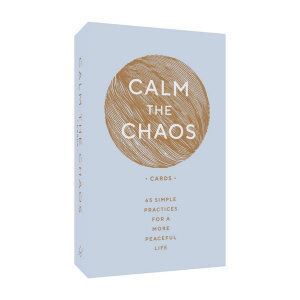 Calm the Chaos Cards: 65 Simple Practices for a More Peaceful Life