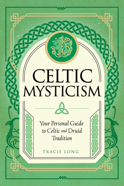 Celtic Mysticism: Your Personal Guide to Celtic and Druid Tradition: Volume 2
