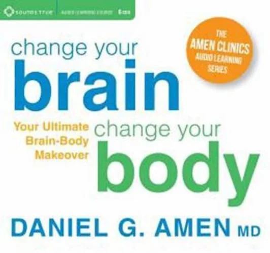 Change Your Brain Change Your Body