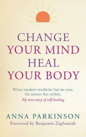 Change Your Mind Heal Your Body