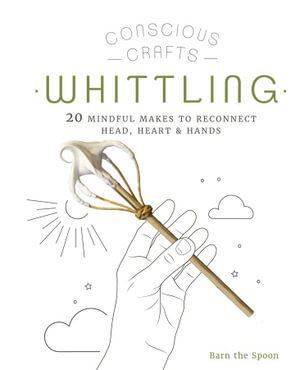 Conscious Crafts: Whittling