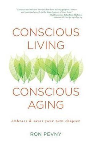 Conscious Living Conscious Aging: Embrace & Savor Your Next Chapter