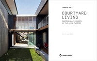 Courtyard Living: Contemporary Houses of the Asia-Pacific