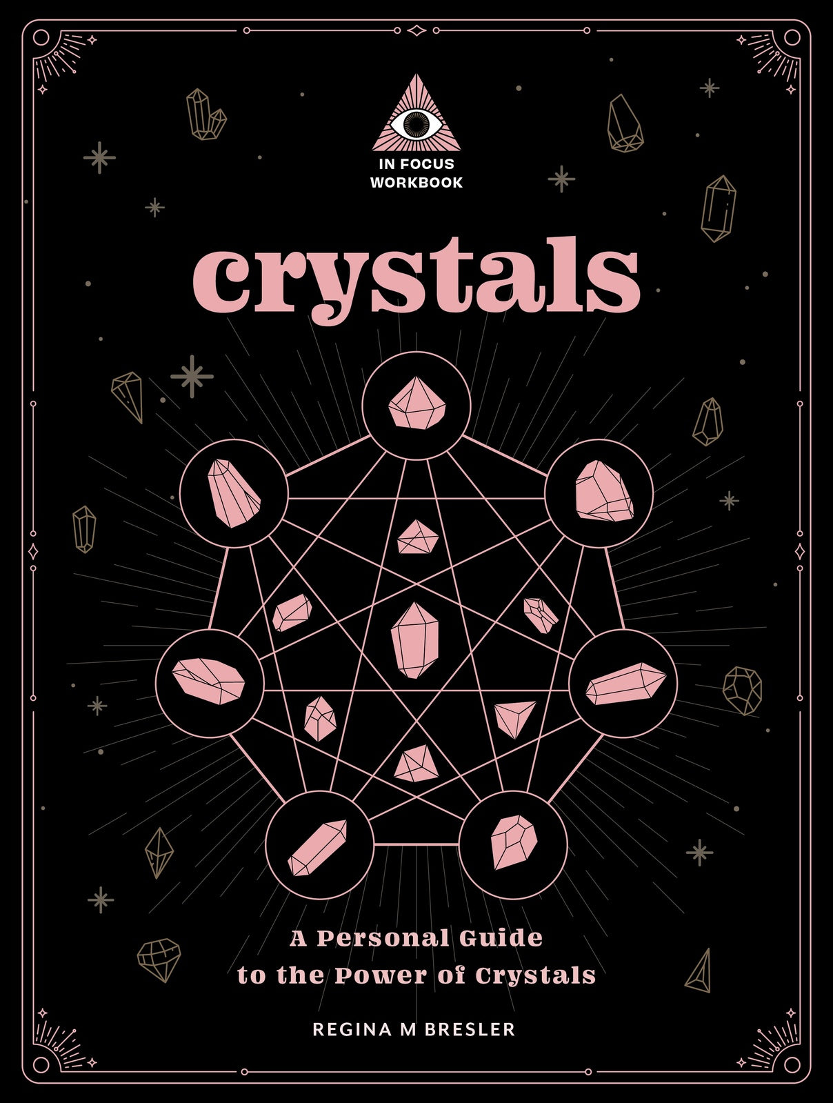 Crystals: An In Focus Workbook: A Personal Guide to the Power of Crystals