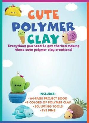 Cute Polymer Clay (kit): Everything you need to get started making cute polymer clay creations!(OOP)