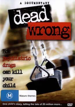 DVD: Dead Wrong - How Psychiatric Drugs Can Kill Your Child
