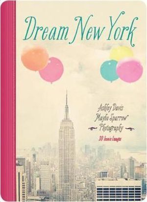 Dream New York: 30 Iconic Images